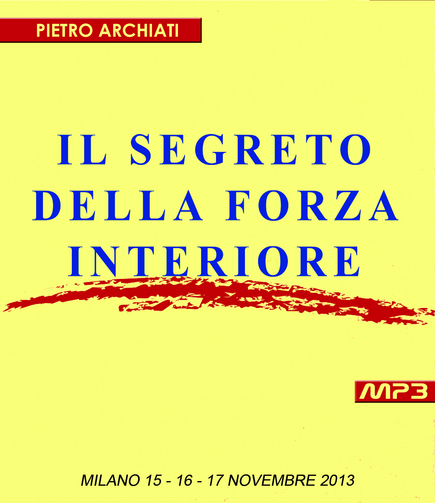 IL SEGRETO DELLA FORZA INTERIORE - Convegno di Scienza dello Spirito - Milano, dal 15 al 17 Novembre 2013